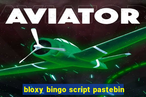 bloxy bingo script pastebin